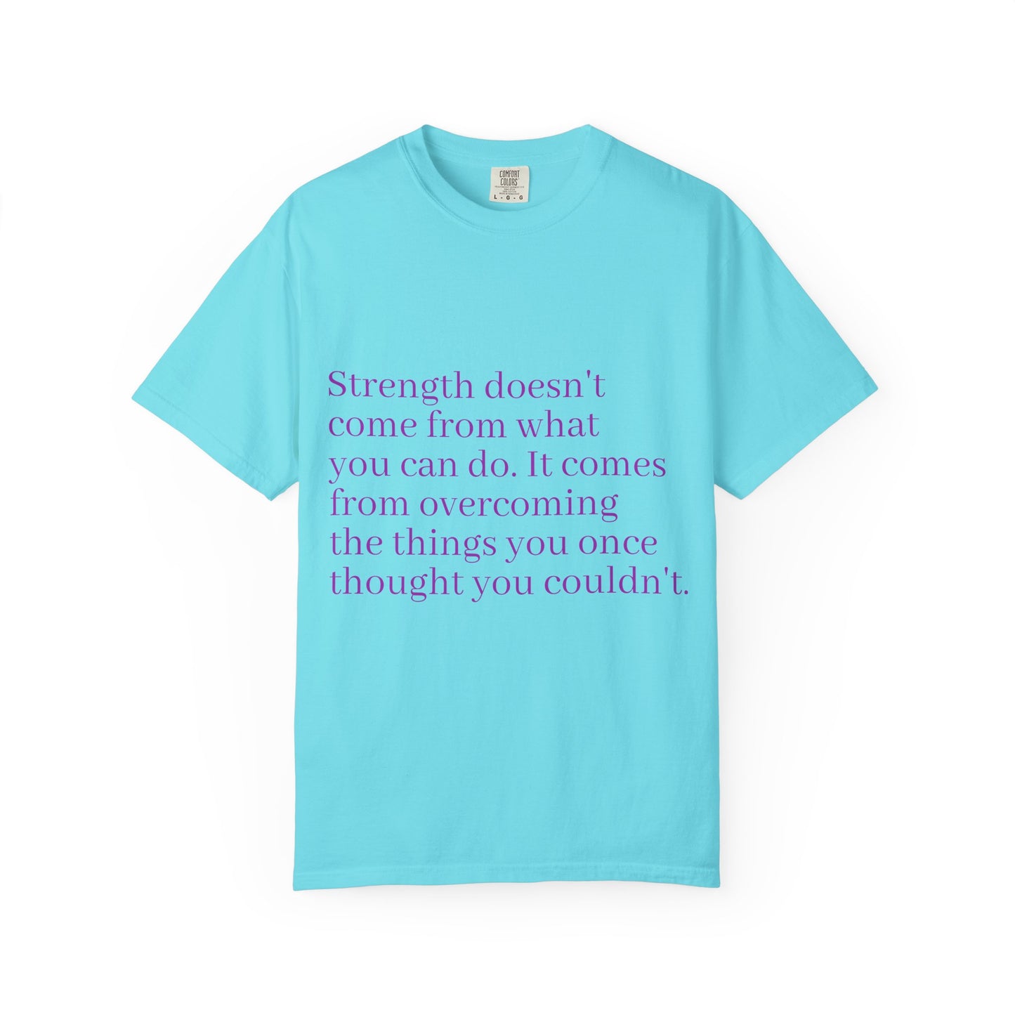 Strength doesn't come from what you can do. It comes from overcoming the things you once thought you couldn't. Women's Tee