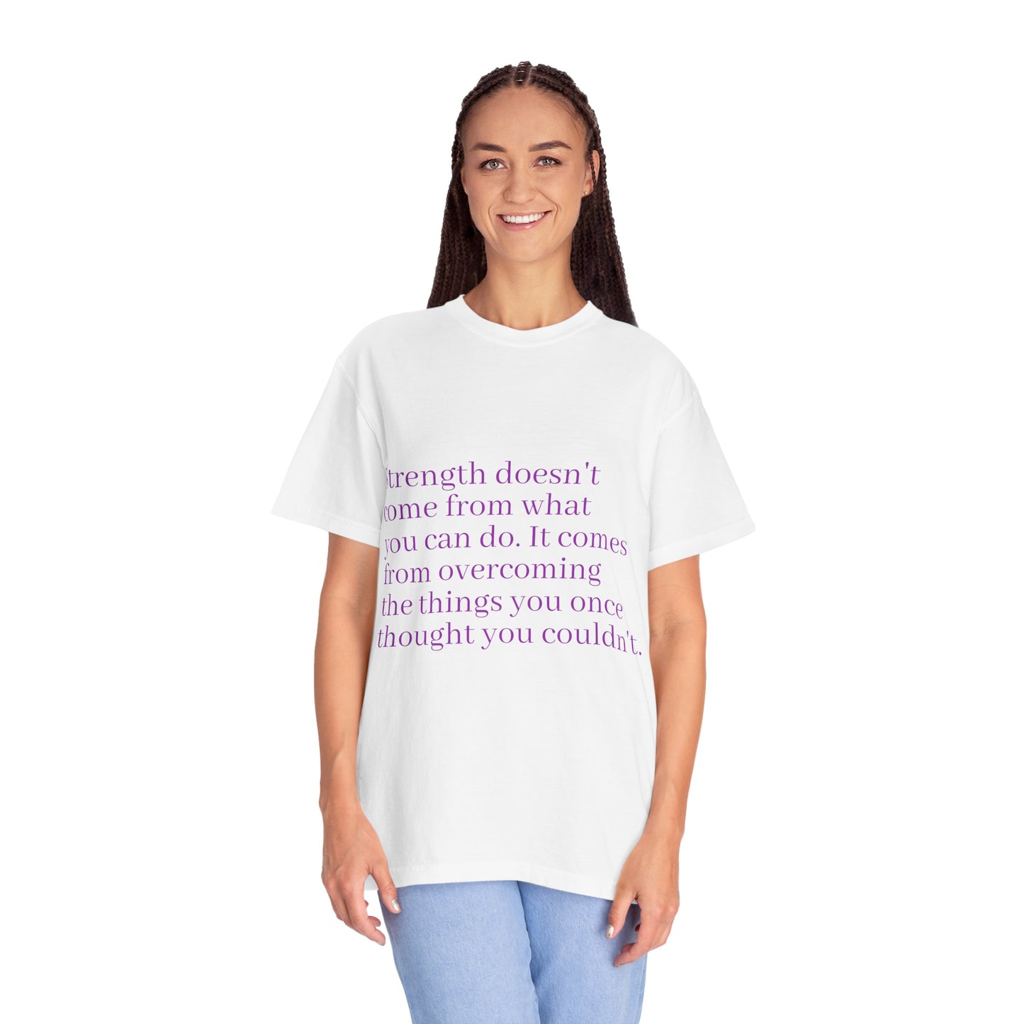 Strength doesn't come from what you can do. It comes from overcoming the things you once thought you couldn't. Women's Tee