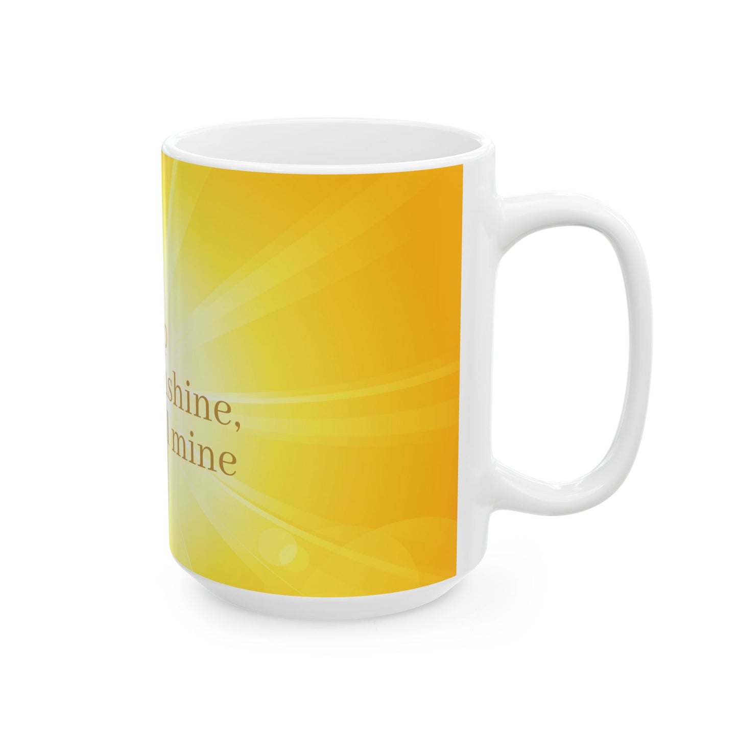 Sunshine Ceramic Mug - Perfect for Coffee Lovers, Gift for Friends, Inspirational Quote Mug, Brighten Your Morning, Home & Office Decor
