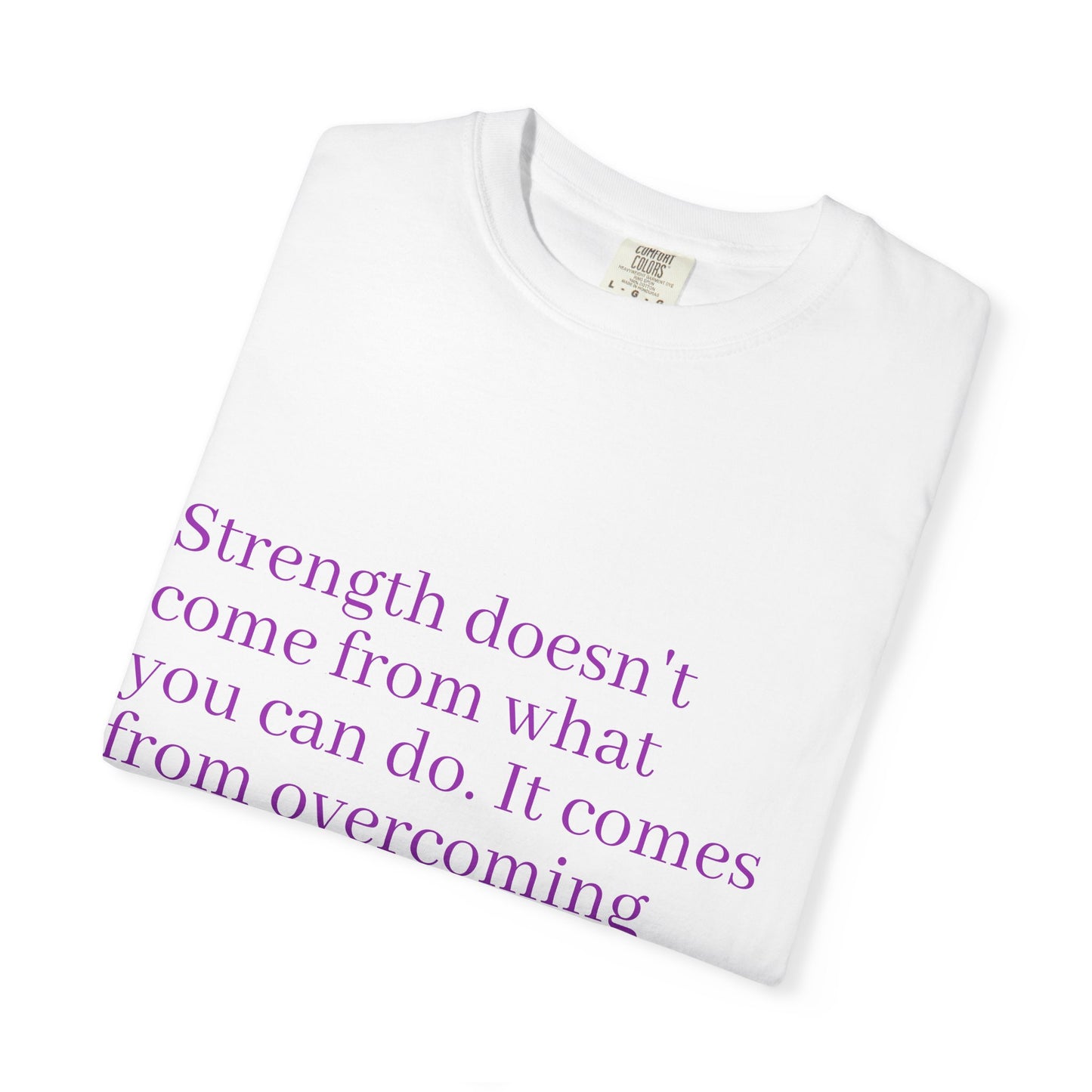 Strength doesn't come from what you can do. It comes from overcoming the things you once thought you couldn't. Women's Tee