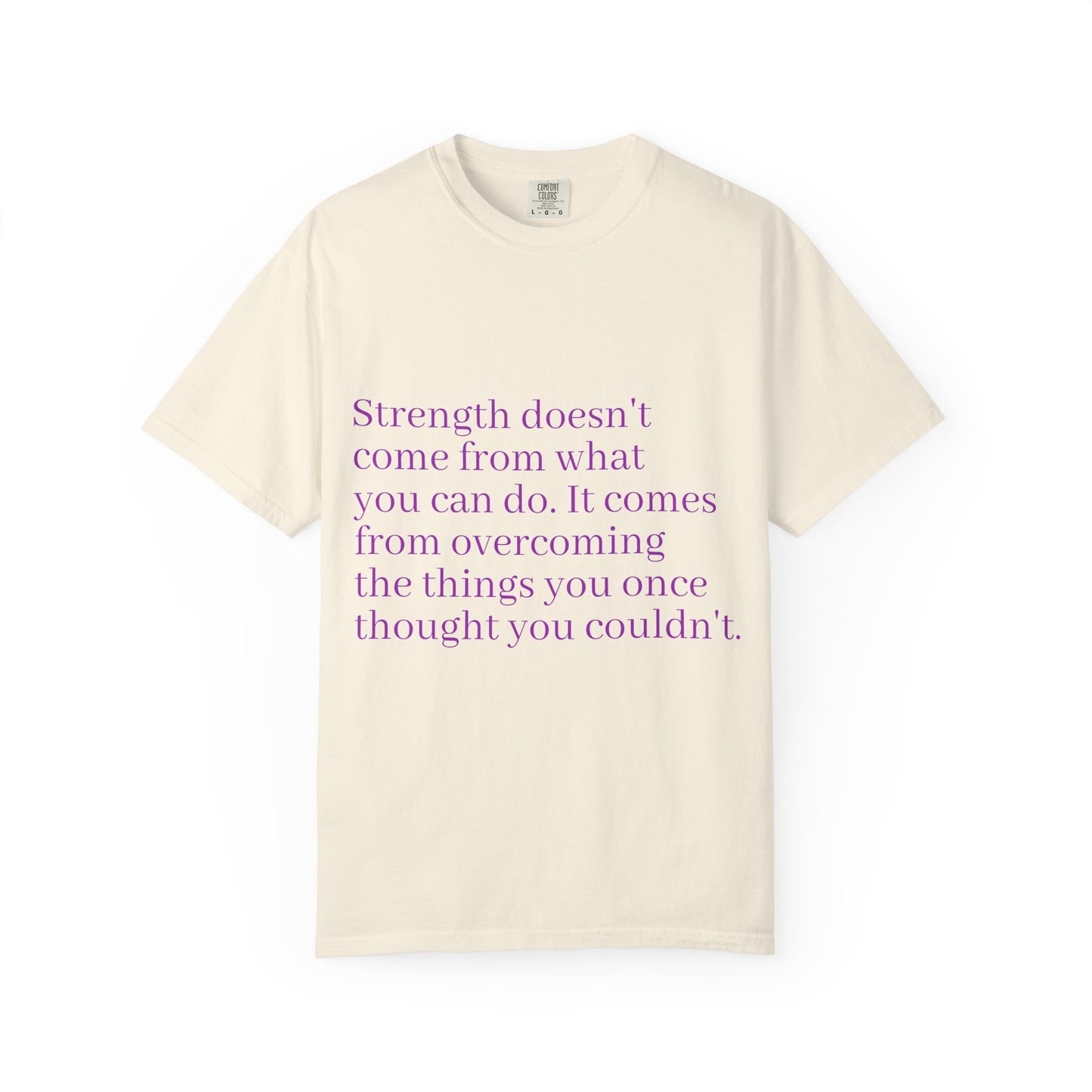 Strength doesn't come from what you can do. It comes from overcoming the things you once thought you couldn't. Women's Tee