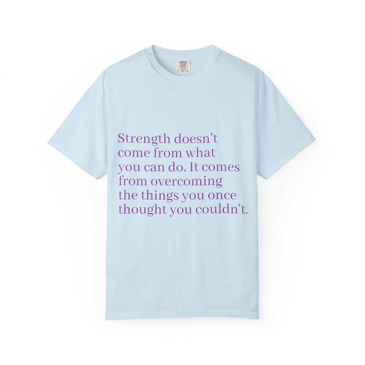 Strength doesn't come from what you can do. It comes from overcoming the things you once thought you couldn't. Women's Tee