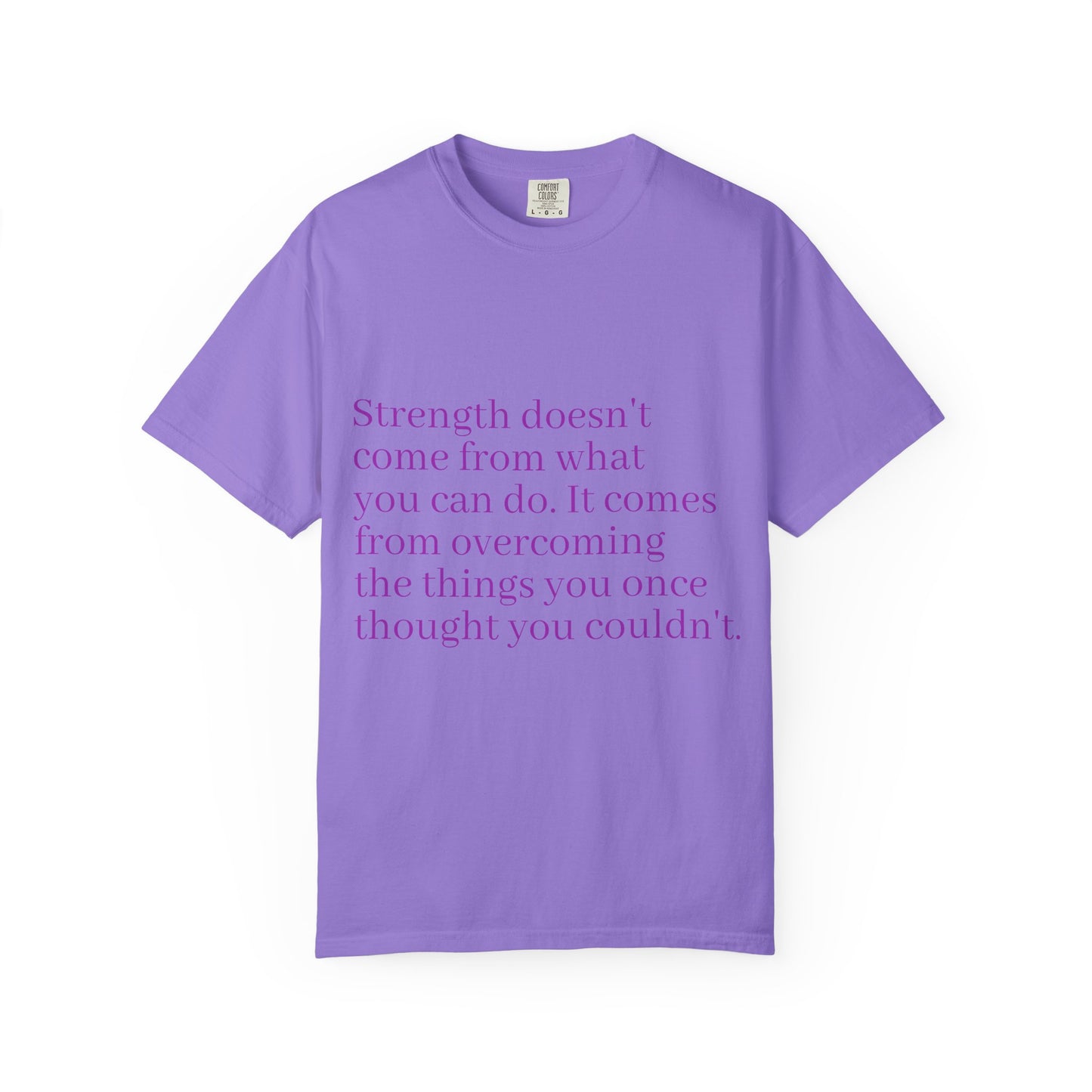 Strength doesn't come from what you can do. It comes from overcoming the things you once thought you couldn't. Women's Tee