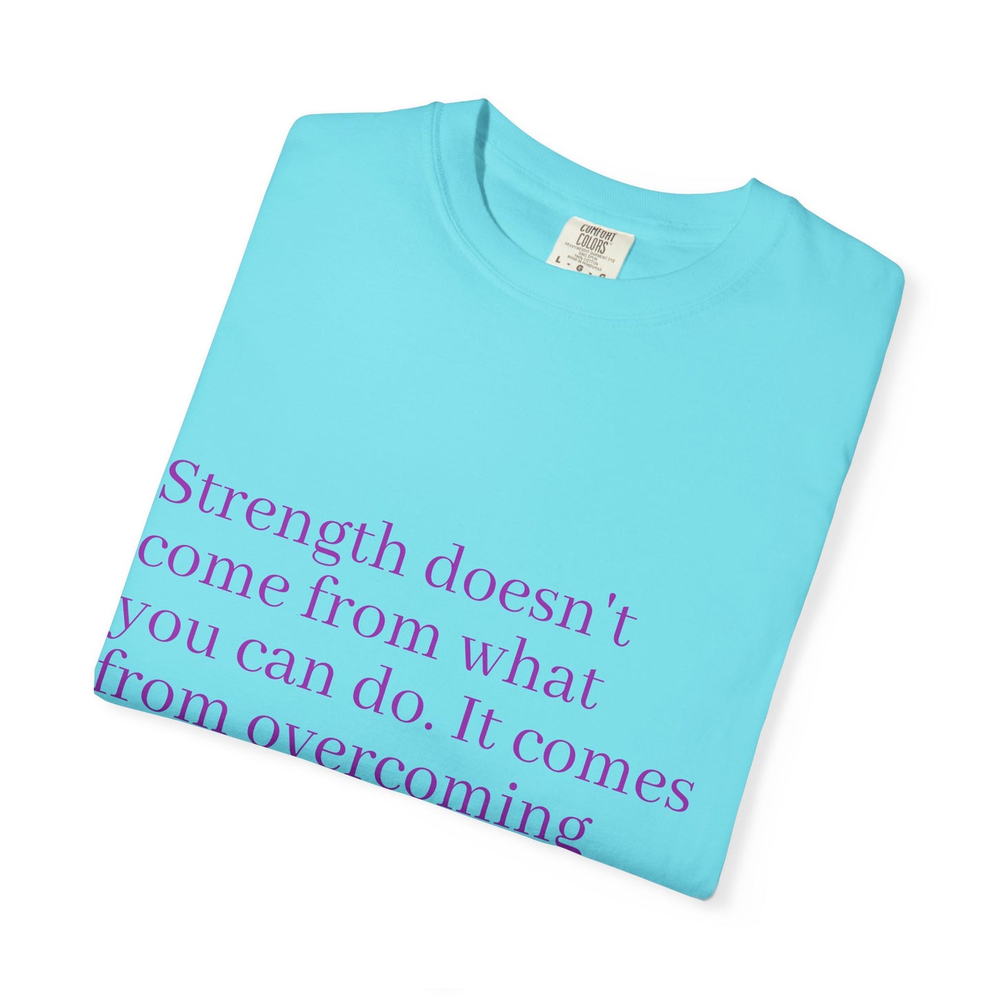 Strength doesn't come from what you can do. It comes from overcoming the things you once thought you couldn't. Women's Tee