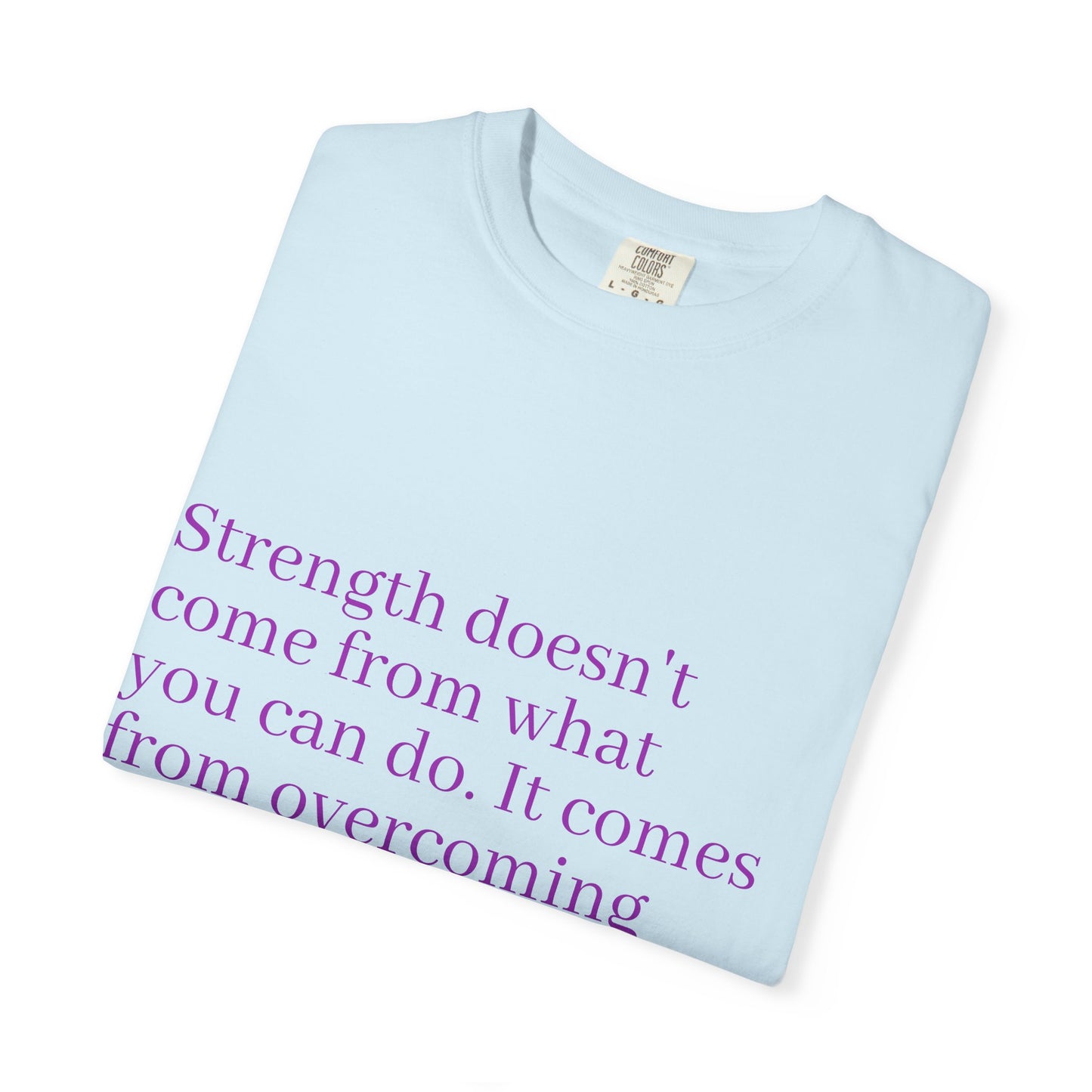 Strength doesn't come from what you can do. It comes from overcoming the things you once thought you couldn't. Women's Tee